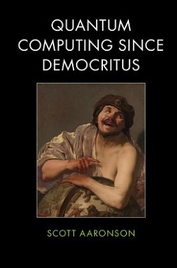 Cover of the book Quantum Computing Since Democritus by Scott Aaronson. It features a portrait of Democritus pointing and laughing.